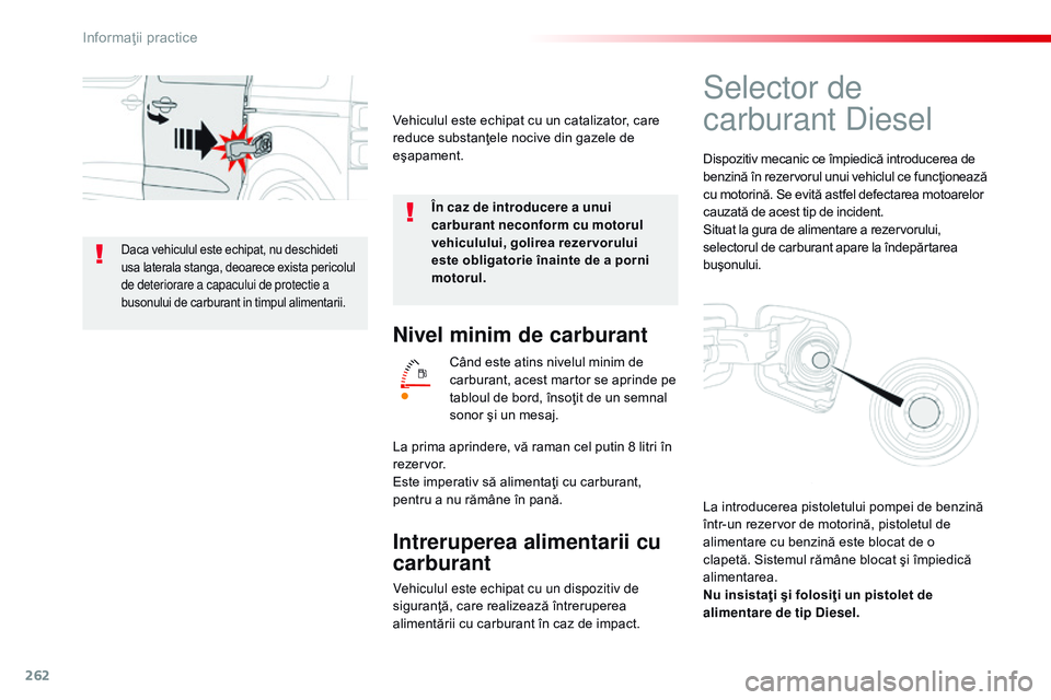 CITROEN JUMPER SPACETOURER 2017 Ghiduri De Utilizare (in Romanian) 262
Spacetourer-VP_ro_Chap07_info-pratiques_ed01-2016
Nivel minim de carburant
Când este atins nivelul minim de
carburant, acest martor se aprinde pe
tabloul de bord, însoţit de un semnal
sonor CITROEN JUMPER SPACETOURER 2017 Ghiduri De Utilizare (in Romanian) 262
Spacetourer-VP_ro_Chap07_info-pratiques_ed01-2016
Nivel minim de carburant
Când este atins nivelul minim de
carburant, acest martor se aprinde pe
tabloul de bord, însoţit de un semnal
sonor