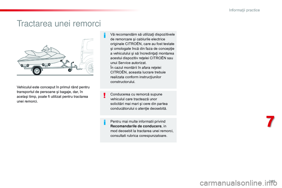 CITROEN JUMPER SPACETOURER 2017 Ghiduri De Utilizare (in Romanian) 265
Spacetourer-VP_ro_Chap07_info-pratiques_ed01-2016
tractarea unei remorci
Vă recomandăm să utilizaţi dispozitivele
de remorcare şi cablurile electrice
originale CITROËN, care au fost testat CITROEN JUMPER SPACETOURER 2017 Ghiduri De Utilizare (in Romanian) 265
Spacetourer-VP_ro_Chap07_info-pratiques_ed01-2016
tractarea unei remorci
Vă recomandăm să utilizaţi dispozitivele
de remorcare şi cablurile electrice
originale CITROËN, care au fost testat