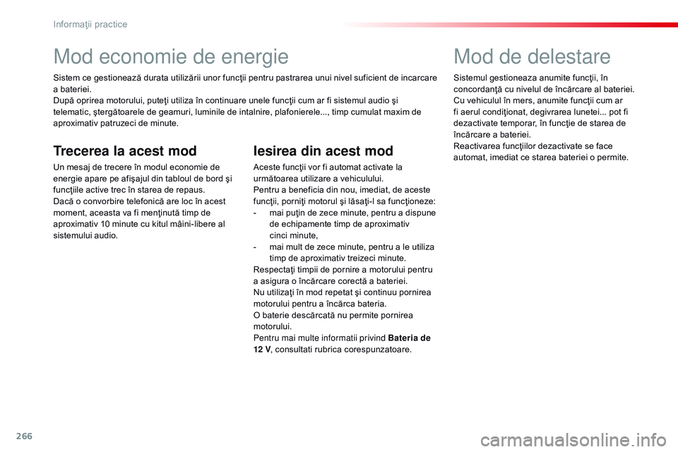 CITROEN JUMPER SPACETOURER 2017 Ghiduri De Utilizare (in Romanian) 266
Spacetourer-VP_ro_Chap07_info-pratiques_ed01-2016
Mod economie de energie
Sistem ce gestionează durata utilizării unor funcţii pentru pastrarea unui nivel suficient de incarcare
a bateriei.
Du CITROEN JUMPER SPACETOURER 2017 Ghiduri De Utilizare (in Romanian) 266
Spacetourer-VP_ro_Chap07_info-pratiques_ed01-2016
Mod economie de energie
Sistem ce gestionează durata utilizării unor funcţii pentru pastrarea unui nivel suficient de incarcare
a bateriei.
Du