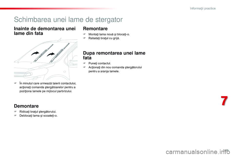 CITROEN JUMPER SPACETOURER 2017 Ghiduri De Utilizare (in Romanian) 269
Spacetourer-VP_ro_Chap07_info-pratiques_ed01-2016
Schimbarea unei lame de stergator
Inainte de demontarea unei
lame din fata
Demontare
F Ridicaţi braţul ştergătorului.
F D eblocaţi lama şi CITROEN JUMPER SPACETOURER 2017 Ghiduri De Utilizare (in Romanian) 269
Spacetourer-VP_ro_Chap07_info-pratiques_ed01-2016
Schimbarea unei lame de stergator
Inainte de demontarea unei
lame din fata
Demontare
F Ridicaţi braţul ştergătorului.
F D eblocaţi lama şi