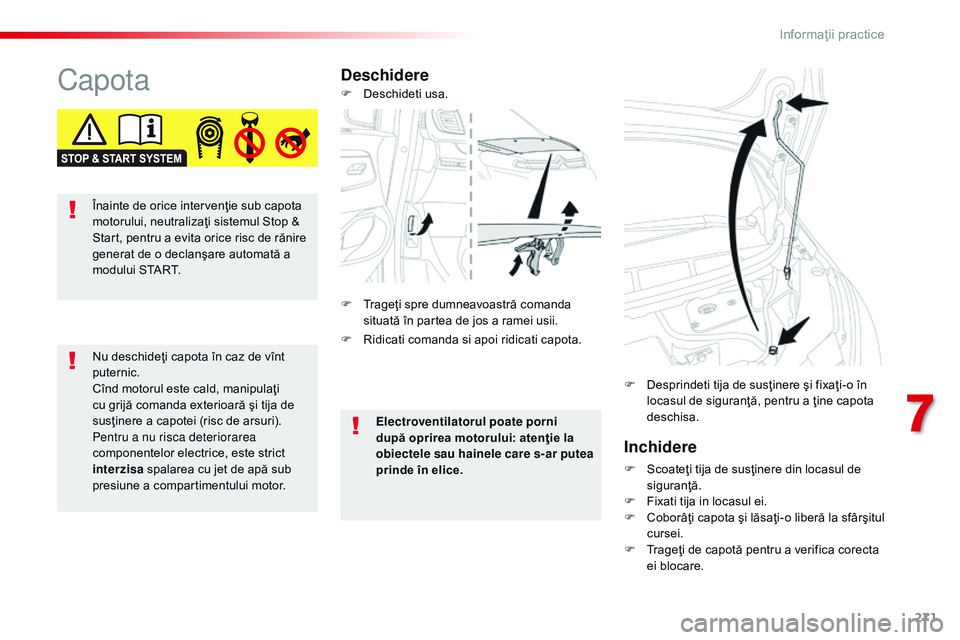 CITROEN JUMPER SPACETOURER 2017 Ghiduri De Utilizare (in Romanian) 271
Spacetourer-VP_ro_Chap07_info-pratiques_ed01-2016
CapotaDeschidereInchidere
F Scoateţi tija de susţinere din locasul de siguranţă.
F
F
ixati tija in locasul ei.
F
C
oborâţi capota şi CITROEN JUMPER SPACETOURER 2017 Ghiduri De Utilizare (in Romanian) 271
Spacetourer-VP_ro_Chap07_info-pratiques_ed01-2016
CapotaDeschidereInchidere
F Scoateţi tija de susţinere din locasul de siguranţă.
F
F
ixati tija in locasul ei.
F
C
oborâţi capota şi