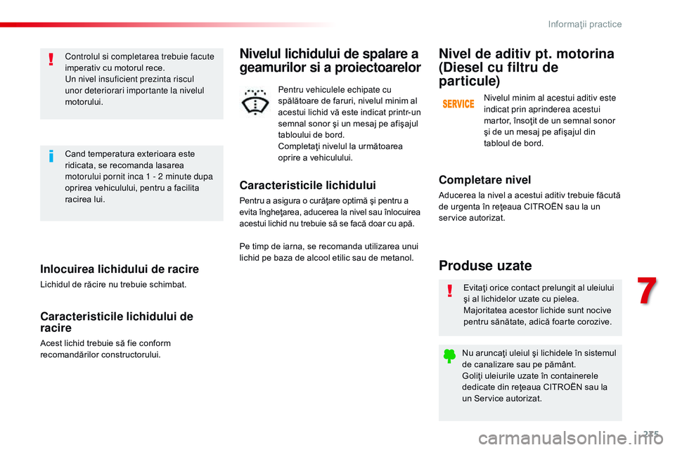 CITROEN JUMPER SPACETOURER 2017 Ghiduri De Utilizare (in Romanian) 275
Spacetourer-VP_ro_Chap07_info-pratiques_ed01-2016
Inlocuirea lichidului de racire
Lichidul de răcire nu trebuie schimbat.
Caracteristicile lichidului de
racire
Acest lichid trebuie să fie confo CITROEN JUMPER SPACETOURER 2017 Ghiduri De Utilizare (in Romanian) 275
Spacetourer-VP_ro_Chap07_info-pratiques_ed01-2016
Inlocuirea lichidului de racire
Lichidul de răcire nu trebuie schimbat.
Caracteristicile lichidului de
racire
Acest lichid trebuie să fie confo