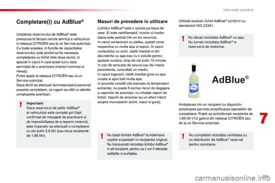 CITROEN JUMPER SPACETOURER 2017 Ghiduri De Utilizare (in Romanian) 279
Spacetourer-VP_ro_Chap07_info-pratiques_ed01-2016
Completare(i) cu AdBlue®
Umplerea rezervorului de AdBlue® este
prevazuta la fiecare revizie tehnica a vehiculului
in reteaua CITROËN sau la u CITROEN JUMPER SPACETOURER 2017 Ghiduri De Utilizare (in Romanian) 279
Spacetourer-VP_ro_Chap07_info-pratiques_ed01-2016
Completare(i) cu AdBlue®
Umplerea rezervorului de AdBlue® este
prevazuta la fiecare revizie tehnica a vehiculului
in reteaua CITROËN sau la u