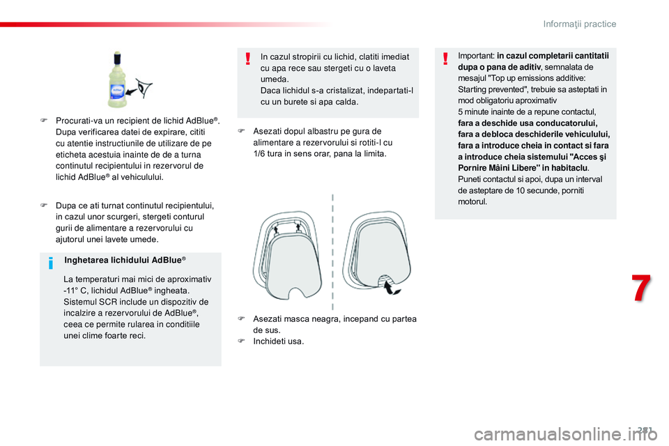 CITROEN JUMPER SPACETOURER 2017 Ghiduri De Utilizare (in Romanian) 281
Spacetourer-VP_ro_Chap07_info-pratiques_ed01-2016
F Dupa ce ati turnat continutul recipientului, in cazul unor scurgeri, stergeti conturul
gurii de alimentare a rezervorului cu
ajutorul unei lav CITROEN JUMPER SPACETOURER 2017 Ghiduri De Utilizare (in Romanian) 281
Spacetourer-VP_ro_Chap07_info-pratiques_ed01-2016
F Dupa ce ati turnat continutul recipientului, in cazul unor scurgeri, stergeti conturul
gurii de alimentare a rezervorului cu
ajutorul unei lav