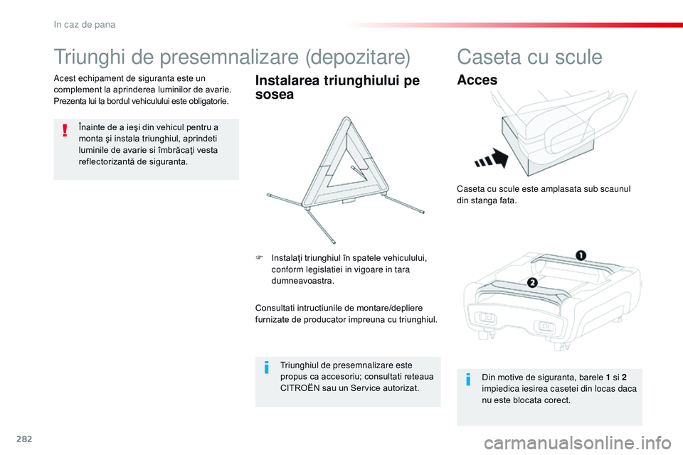 CITROEN JUMPER SPACETOURER 2017 Ghiduri De Utilizare (in Romanian) 282
Spacetourer-VP_ro_Chap08_En-cas-de-panne_ed01-2016
triunghi de presemnalizare (depozitare)
Înainte de a ieşi din vehicul pentru a
monta şi instala triunghiul, aprindeti
luminile de avarie si CITROEN JUMPER SPACETOURER 2017 Ghiduri De Utilizare (in Romanian) 282
Spacetourer-VP_ro_Chap08_En-cas-de-panne_ed01-2016
triunghi de presemnalizare (depozitare)
Înainte de a ieşi din vehicul pentru a
monta şi instala triunghiul, aprindeti
luminile de avarie si