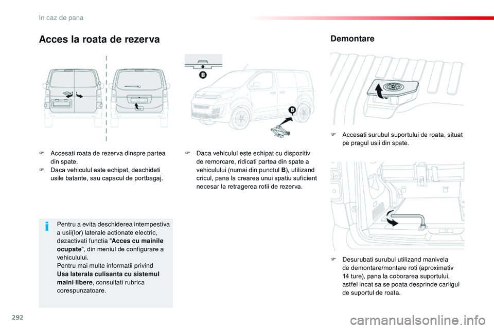 CITROEN JUMPER SPACETOURER 2017 Ghiduri De Utilizare (in Romanian) 292
Spacetourer-VP_ro_Chap08_En-cas-de-panne_ed01-2016
F Accesati roata de rezerva dinspre partea din spate.
F
D
aca vehiculul este echipat, deschideti
usile batante, sau capacul de portbagaj. F
CITROEN JUMPER SPACETOURER 2017 Ghiduri De Utilizare (in Romanian) 292
Spacetourer-VP_ro_Chap08_En-cas-de-panne_ed01-2016
F Accesati roata de rezerva dinspre partea din spate.
F
D
aca vehiculul este echipat, deschideti
usile batante, sau capacul de portbagaj. F
