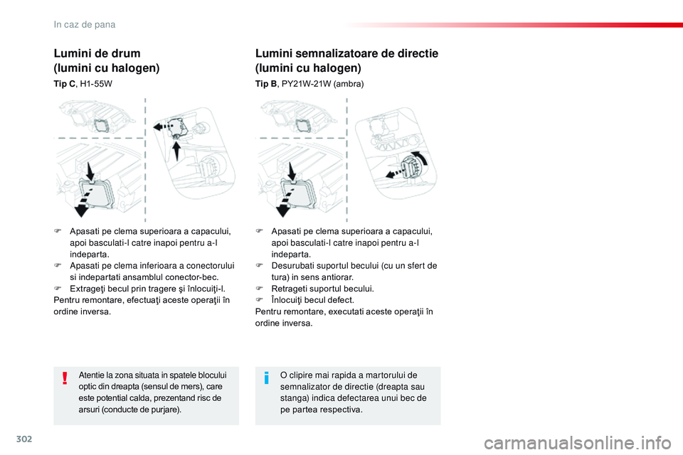 CITROEN JUMPER SPACETOURER 2017 Ghiduri De Utilizare (in Romanian) 302
Spacetourer-VP_ro_Chap08_En-cas-de-panne_ed01-2016
Atentie la zona situata in spatele blocului
optic din dreapta (sensul de mers), care
este potential calda, prezentand risc de
arsuri (conducte CITROEN JUMPER SPACETOURER 2017 Ghiduri De Utilizare (in Romanian) 302
Spacetourer-VP_ro_Chap08_En-cas-de-panne_ed01-2016
Atentie la zona situata in spatele blocului
optic din dreapta (sensul de mers), care
este potential calda, prezentand risc de
arsuri (conducte