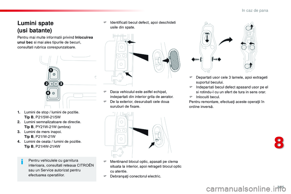 CITROEN JUMPER SPACETOURER 2017 Ghiduri De Utilizare (in Romanian) 305
Spacetourer-VP_ro_Chap08_En-cas-de-panne_ed01-2016
Lumini spate
(usi batante)
Pentru mai multe informatii privind Inlocuirea
unui bec si mai ales tipurile de becuri,
consultati rubrica corespunz CITROEN JUMPER SPACETOURER 2017 Ghiduri De Utilizare (in Romanian) 305
Spacetourer-VP_ro_Chap08_En-cas-de-panne_ed01-2016
Lumini spate
(usi batante)
Pentru mai multe informatii privind Inlocuirea
unui bec si mai ales tipurile de becuri,
consultati rubrica corespunz