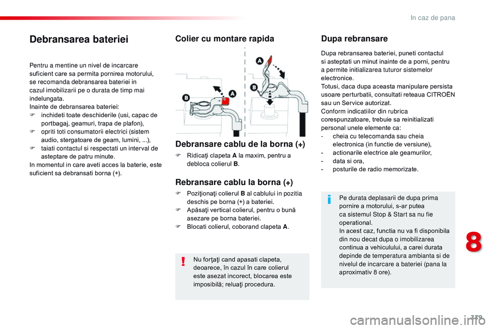 CITROEN JUMPER SPACETOURER 2017 Ghiduri De Utilizare (in Romanian) 319
Spacetourer-VP_ro_Chap08_En-cas-de-panne_ed01-2016
Nu for ţaţi cand apasati clapeta,
deoarece, în cazul în care colierul
este asezat incorect, blocarea este
imposibilă; reluaţi procedura. CITROEN JUMPER SPACETOURER 2017 Ghiduri De Utilizare (in Romanian) 319
Spacetourer-VP_ro_Chap08_En-cas-de-panne_ed01-2016
Nu for ţaţi cand apasati clapeta,
deoarece, în cazul în care colierul
este asezat incorect, blocarea este
imposibilă; reluaţi procedura.