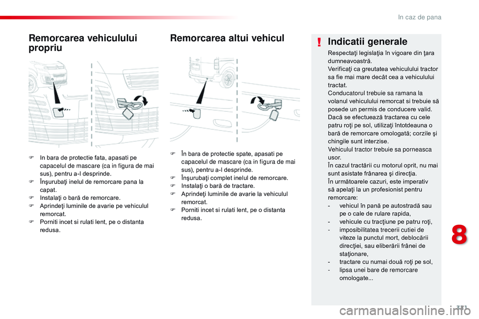 CITROEN JUMPER SPACETOURER 2017  Ghiduri De Utilizare (in Romanian) 321
Spacetourer-VP_ro_Chap08_En-cas-de-panne_ed01-2016
F In bara de protectie fata, apasati pe capacelul de mascare (ca in figura de mai 
sus), pentru a-l desprinde.
F
 
Î
 nşurubaţi inelul de remo