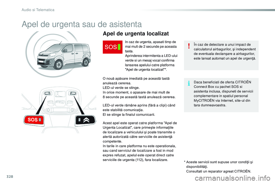 CITROEN JUMPER SPACETOURER 2017  Ghiduri De Utilizare (in Romanian) 328
Spacetourer-VP_ro_Chap10a_BtA_ed01-2016
Apel de urgenta sau de asistenta
În caz de detectare a unui impact de 
calculatorul airbagurilor, şi independent 
de eventuala declanşare a airbagurilor,