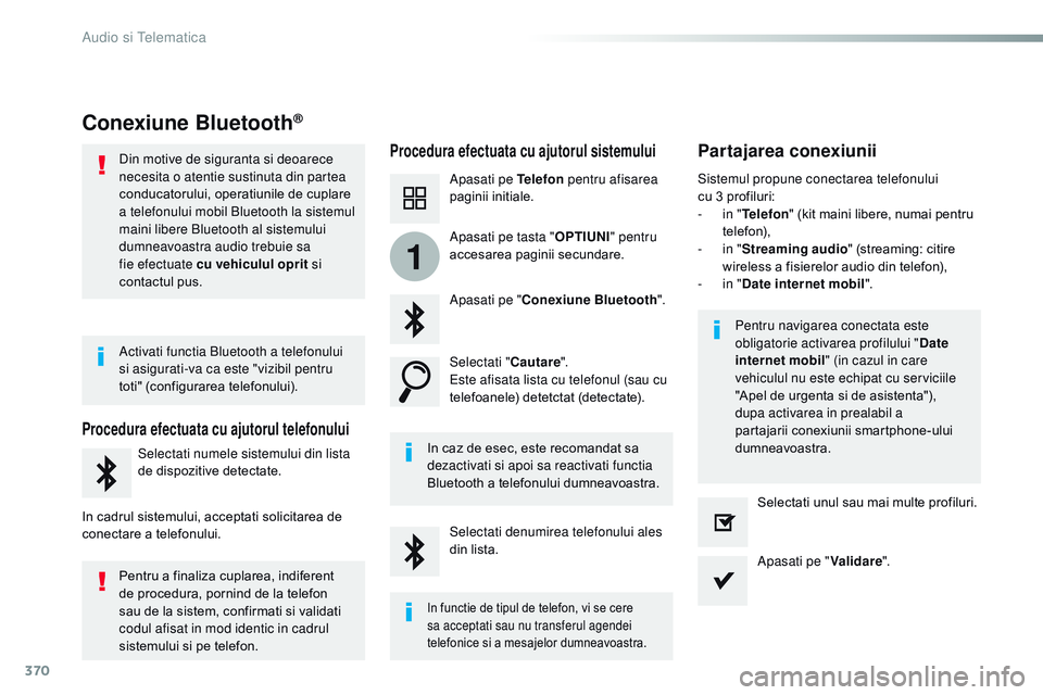 CITROEN JUMPER SPACETOURER 2017  Ghiduri De Utilizare (in Romanian) 370
1
Spacetourer-VP_ro_Chap10b_nAC-1_ed01-2016
Conexiune Bluetooth®
Procedura efectuata cu ajutorul sistemuluiPartajarea conexiunii
Apasati pe Telefon  pentru afisarea 
paginii initiale.
Apasati pe 