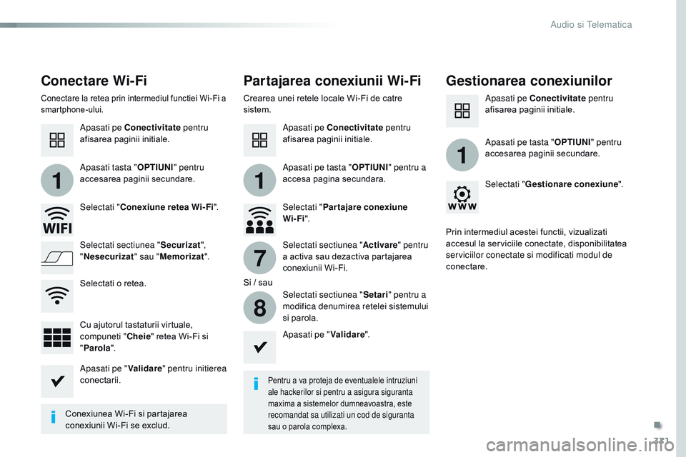 CITROEN JUMPER SPACETOURER 2017  Ghiduri De Utilizare (in Romanian) 371
11
1
7
8
Spacetourer-VP_ro_Chap10b_nAC-1_ed01-2016
Conectare Wi-Fi Partajarea conexiunii Wi-FiGestionarea conexiunilor
Pentru a va proteja de eventualele intruziuni 
ale hackerilor si pentru a asi
