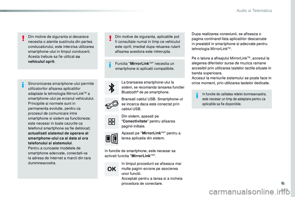 CITROEN JUMPER SPACETOURER 2017  Ghiduri De Utilizare (in Romanian) 373
Spacetourer-VP_ro_Chap10b_nAC-1_ed01-2016
Din motive de siguranta si deoarece 
necesita o atentie sustinuta din partea 
conducatorului, este interzisa utilizarea 
smartphone-ului in timpul conduce