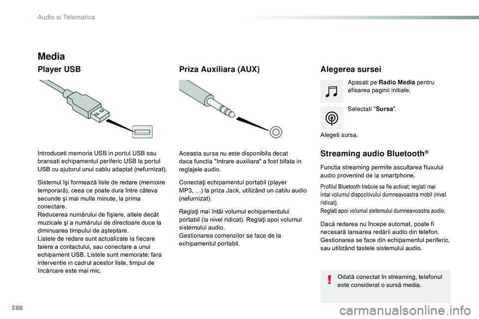 CITROEN JUMPER SPACETOURER 2017  Ghiduri De Utilizare (in Romanian) 388
Spacetourer-VP_ro_Chap10b_nAC-1_ed01-2016
Media
Player USB Alegerea sursei
Selectati "Sursa".
Apasati pe Radio Media
 pentru 
afisarea paginii initiale.
Sistemul îşi formează liste de r