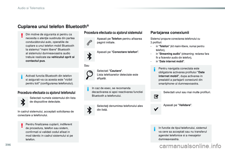 CITROEN JUMPER SPACETOURER 2017  Ghiduri De Utilizare (in Romanian) 396
Spacetourer-VP_ro_Chap10b_nAC-1_ed01-2016
Cuplarea unui telefon Bluetooth®
Din motive de siguranta si pentru ca 
necesita o atenţie sustinuta din partea 
conducătorului auto, operatiile de 
cup