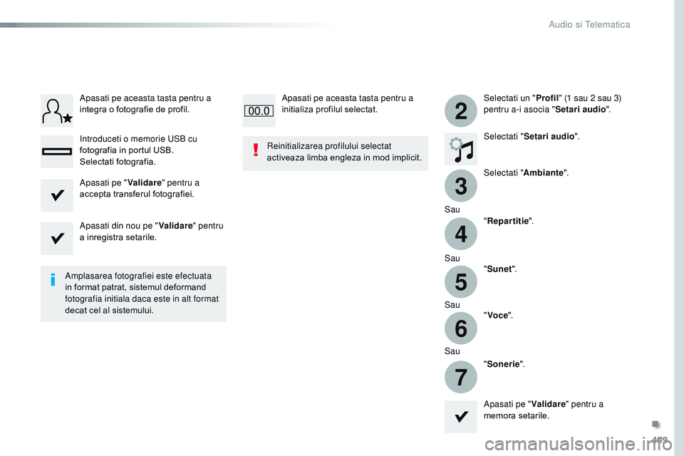 CITROEN JUMPER SPACETOURER 2017  Ghiduri De Utilizare (in Romanian) 409
3
2
4
5
6
7
Spacetourer-VP_ro_Chap10b_nAC-1_ed01-2016
Selectati un " Profil" (1 sau 2 sau 3) 
pentru a-i asocia " Setari audio".
Selectati " Setari audio ".
Selectati "