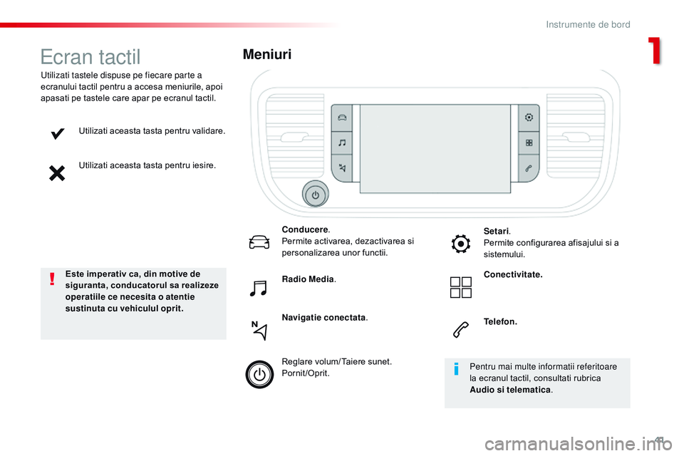 CITROEN JUMPER SPACETOURER 2017  Ghiduri De Utilizare (in Romanian) 41
Spacetourer-VP_ro_Chap01_instruments-de-bord_ed01-2016
Utilizati aceasta tasta pentru validare.
Utilizati aceasta tasta pentru iesire.
Utilizati tastele dispuse pe fiecare parte a 
ecranului tactil