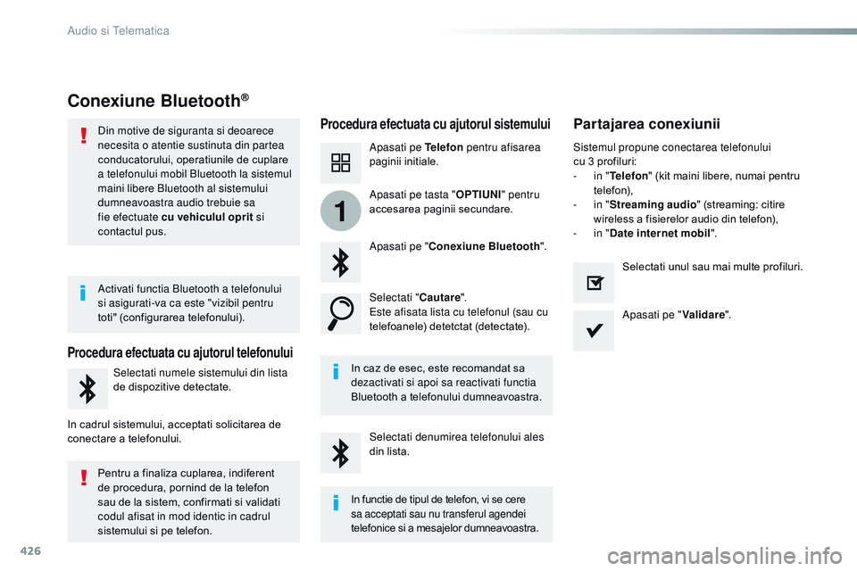 CITROEN JUMPER SPACETOURER 2017  Ghiduri De Utilizare (in Romanian) 426
1
Spacetourer-VP_ro_Chap10c_rCC-1_ed01-2016
Conexiune Bluetooth®
Procedura efectuata cu ajutorul sistemuluiPartajarea conexiunii
Apasati pe Telefon  pentru afisarea 
paginii initiale.
Apasati pe 