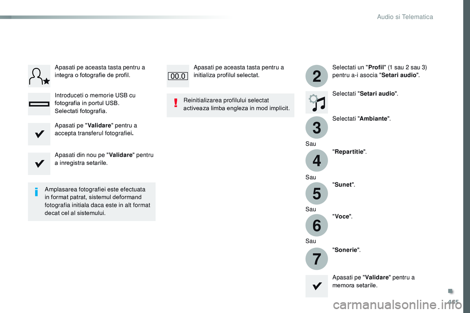 CITROEN JUMPER SPACETOURER 2017  Ghiduri De Utilizare (in Romanian) 465
3
2
4
5
6
7
Spacetourer-VP_ro_Chap10c_rCC-1_ed01-2016
Selectati un " Profil" (1 sau 2 sau 3) 
pentru a-i asocia " Setari audio".
Selectati " Setari audio ".
Selectati "