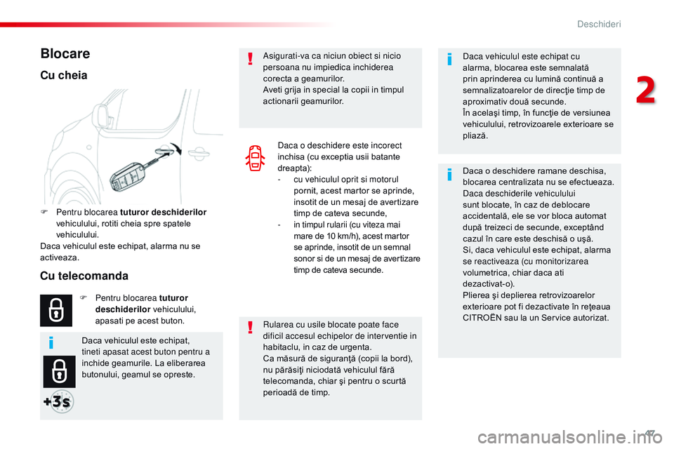 CITROEN JUMPER SPACETOURER 2017  Ghiduri De Utilizare (in Romanian) 47
Spacetourer-VP_ro_Chap02_ouvertures_ed01-2016
Daca vehiculul este echipat cu 
alarma, blocarea este semnalată 
prin aprinderea cu lumină continuă a 
semnalizatoarelor de direcţie timp de 
aprox