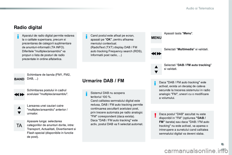 CITROEN JUMPER SPACETOURER 2017  Ghiduri De Utilizare (in Romanian) 481
Spacetourer-VP_ro_Chap10d_rD6_ed01-2016
Selectati " Multimedia " si validati.
Selectati " DAB
  /   FM auto tracking " 
si validati.
Apasare lunga: selectarea 
categoriilor de anun