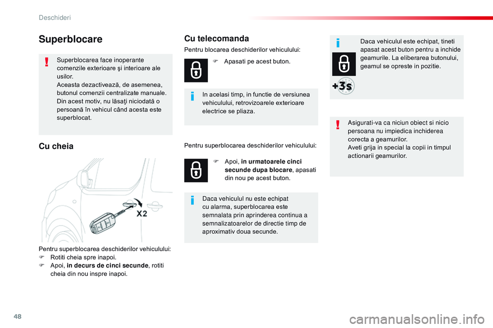 CITROEN JUMPER SPACETOURER 2017  Ghiduri De Utilizare (in Romanian) 48
Spacetourer-VP_ro_Chap02_ouvertures_ed01-2016
Superblocare
Superblocarea face inoperante 
comenzile exterioare şi interioare ale 
usilor.
Aceasta dezactivează, de asemenea, 
butonul comenzii cent