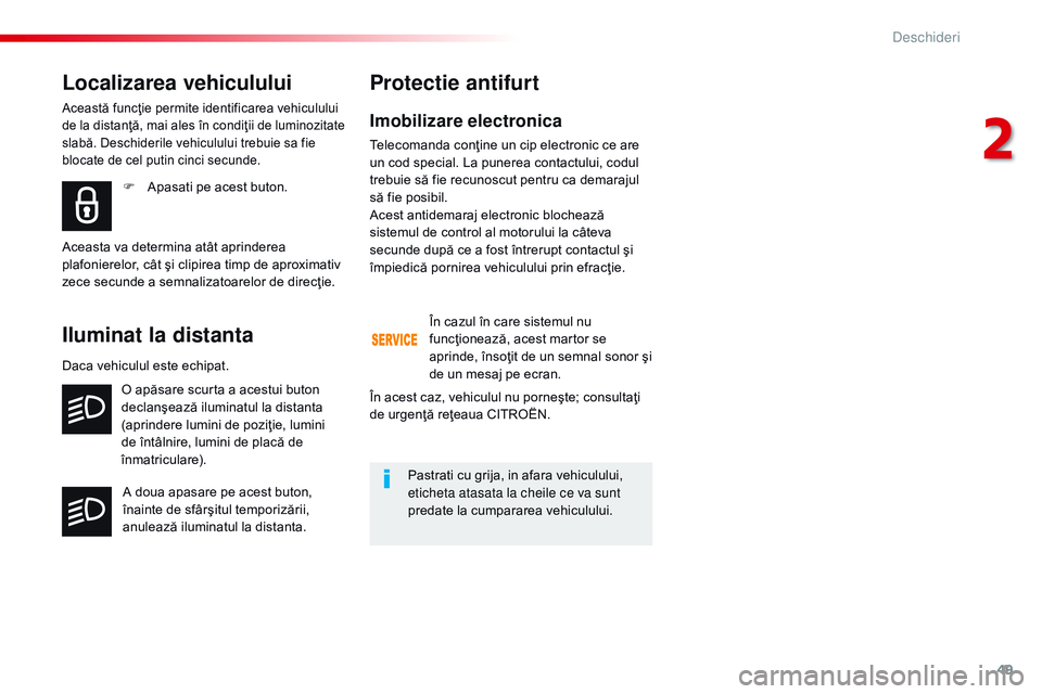 CITROEN JUMPER SPACETOURER 2017 Ghiduri De Utilizare (in Romanian) 49
Spacetourer-VP_ro_Chap02_ouvertures_ed01-2016
Imobilizare electronica
Telecomanda conţine un cip electronic ce are
un cod special. La punerea contactului, codul
trebuie să fie recunoscut pentru CITROEN JUMPER SPACETOURER 2017 Ghiduri De Utilizare (in Romanian) 49
Spacetourer-VP_ro_Chap02_ouvertures_ed01-2016
Imobilizare electronica
Telecomanda conţine un cip electronic ce are
un cod special. La punerea contactului, codul
trebuie să fie recunoscut pentru