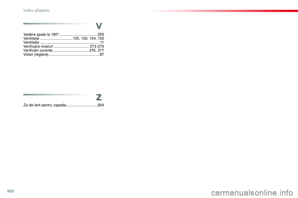 CITROEN JUMPER SPACETOURER 2017 Ghiduri De Utilizare (in Romanian) 502
Spacetourer-VP_ro_Chap11_index-alpha_ed01-2016
Z
Za de lant pentru zapada ..............................26 4
Vedere spate la 180°
..................................... 255
Ventilatie
........... CITROEN JUMPER SPACETOURER 2017 Ghiduri De Utilizare (in Romanian) 502
Spacetourer-VP_ro_Chap11_index-alpha_ed01-2016
Z
Za de lant pentru zapada ..............................26 4
Vedere spate la 180°
..................................... 255
Ventilatie
...........