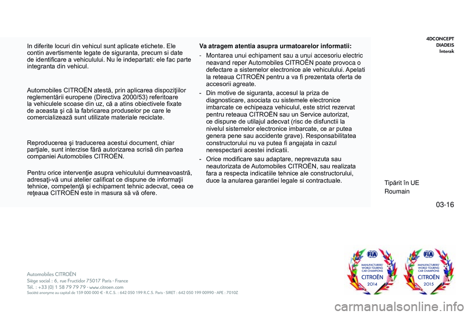 CITROEN JUMPER SPACETOURER 2017 Ghiduri De Utilizare (in Romanian) 03-16
Spacetourer-VP_ro_Chap12_couv-imprimeur_ed01-2016 - Copie
In diferite locuri din vehicul sunt aplicate etichete. Ele
contin avertismente legate de siguranta, precum si date
de identificare a v CITROEN JUMPER SPACETOURER 2017 Ghiduri De Utilizare (in Romanian) 03-16
Spacetourer-VP_ro_Chap12_couv-imprimeur_ed01-2016 - Copie
In diferite locuri din vehicul sunt aplicate etichete. Ele
contin avertismente legate de siguranta, precum si date
de identificare a v