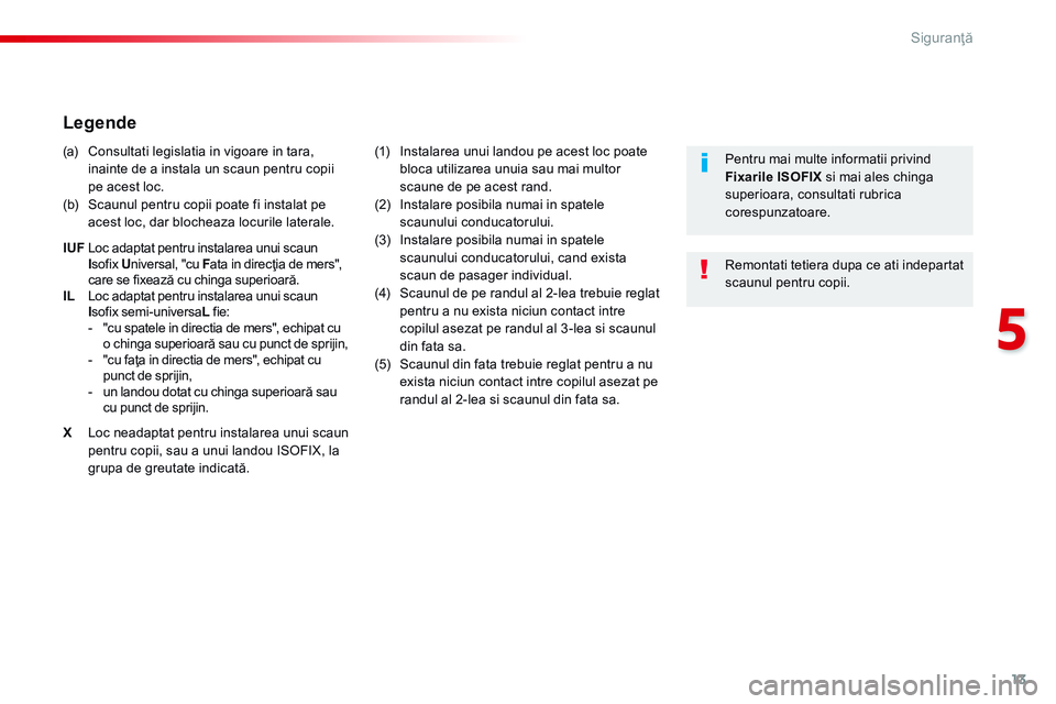 CITROEN JUMPER SPACETOURER 2017  Ghiduri De Utilizare (in Romanian) 13
5
Siguranţă
Spacetourer_VP_complement_sieges_enfant_ro_Chap10_securite_ed01-16
                 L e g e n d e   
  (a)  Consultati legislatia in vigoare in tara, inainte de a instala un scaun pen