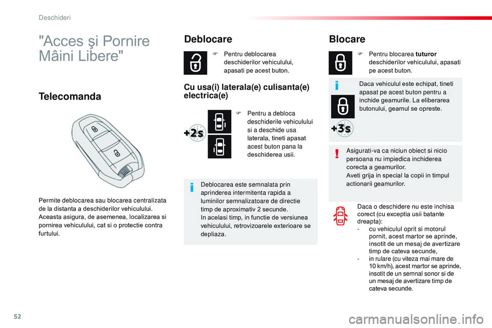 CITROEN JUMPER SPACETOURER 2017 Ghiduri De Utilizare (in Romanian) 52
Spacetourer-VP_ro_Chap02_ouvertures_ed01-2016
"Acces şi Pornire
Mâini Libere"
Permite deblocarea sau blocarea centralizata
de la distanta a deschiderilor vehiculului.
Aceasta asigura, d CITROEN JUMPER SPACETOURER 2017 Ghiduri De Utilizare (in Romanian) 52
Spacetourer-VP_ro_Chap02_ouvertures_ed01-2016
"Acces şi Pornire
Mâini Libere"
Permite deblocarea sau blocarea centralizata
de la distanta a deschiderilor vehiculului.
Aceasta asigura, d