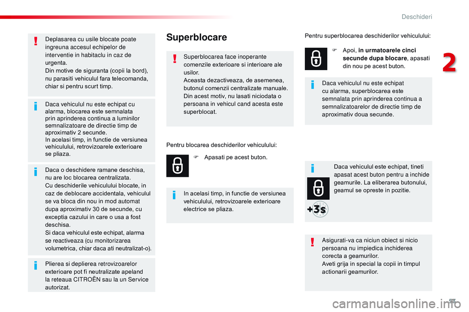 CITROEN JUMPER SPACETOURER 2017 Ghiduri De Utilizare (in Romanian) 53
Spacetourer-VP_ro_Chap02_ouvertures_ed01-2016
Deplasarea cu usile blocate poate
ingreuna accesul echipelor de
interventie in habitaclu in caz de
urgenta.
Din motive de siguranta (copii la bord), CITROEN JUMPER SPACETOURER 2017 Ghiduri De Utilizare (in Romanian) 53
Spacetourer-VP_ro_Chap02_ouvertures_ed01-2016
Deplasarea cu usile blocate poate
ingreuna accesul echipelor de
interventie in habitaclu in caz de
urgenta.
Din motive de siguranta (copii la bord),