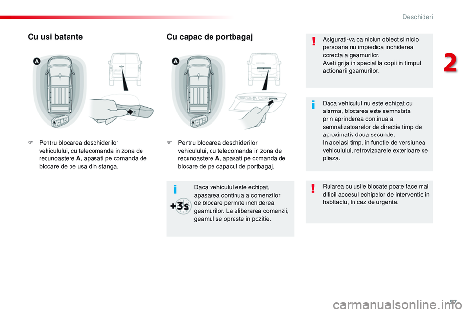 CITROEN JUMPER SPACETOURER 2017 Ghiduri De Utilizare (in Romanian) 57
Spacetourer-VP_ro_Chap02_ouvertures_ed01-2016
Asigurati-va ca niciun obiect si nicio
persoana nu impiedica inchiderea
corecta a geamurilor.
Aveti grija in special la copii in timpul
actionarii g CITROEN JUMPER SPACETOURER 2017 Ghiduri De Utilizare (in Romanian) 57
Spacetourer-VP_ro_Chap02_ouvertures_ed01-2016
Asigurati-va ca niciun obiect si nicio
persoana nu impiedica inchiderea
corecta a geamurilor.
Aveti grija in special la copii in timpul
actionarii g