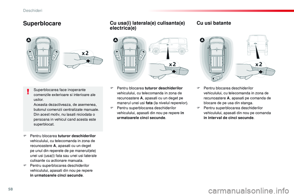 CITROEN JUMPER SPACETOURER 2017 Ghiduri De Utilizare (in Romanian) 58
Spacetourer-VP_ro_Chap02_ouvertures_ed01-2016
Superblocare
Superblocarea face inoperante
comenzile exterioare si interioare ale
usilor.
Aceasta dezactiveaza, de asemenea,
butonul comenzii centra CITROEN JUMPER SPACETOURER 2017 Ghiduri De Utilizare (in Romanian) 58
Spacetourer-VP_ro_Chap02_ouvertures_ed01-2016
Superblocare
Superblocarea face inoperante
comenzile exterioare si interioare ale
usilor.
Aceasta dezactiveaza, de asemenea,
butonul comenzii centra