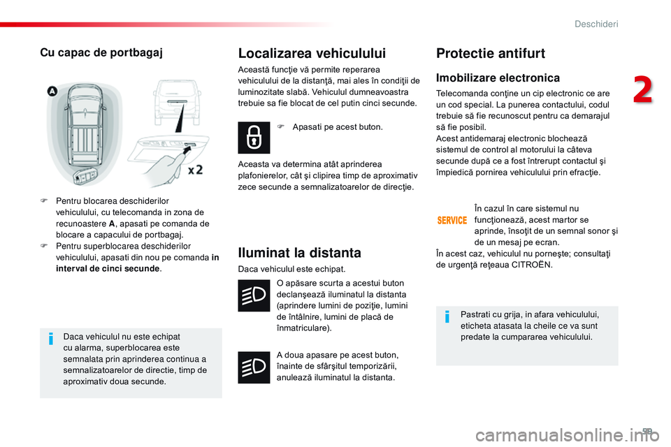 CITROEN JUMPER SPACETOURER 2017 Ghiduri De Utilizare (in Romanian) 59
Spacetourer-VP_ro_Chap02_ouvertures_ed01-2016
Daca vehiculul nu este echipat
cu alarma, superblocarea este
semnalata prin aprinderea continua a
semnalizatoarelor de directie, timp de
aproximati CITROEN JUMPER SPACETOURER 2017 Ghiduri De Utilizare (in Romanian) 59
Spacetourer-VP_ro_Chap02_ouvertures_ed01-2016
Daca vehiculul nu este echipat
cu alarma, superblocarea este
semnalata prin aprinderea continua a
semnalizatoarelor de directie, timp de
aproximati