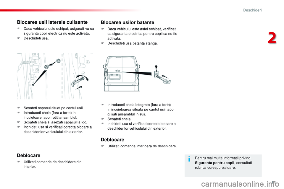 CITROEN JUMPER SPACETOURER 2017 Ghiduri De Utilizare (in Romanian) 61
Spacetourer-VP_ro_Chap02_ouvertures_ed01-2016
Pentru mai multe informatii privind
Siguranta pentru copii, consultati
rubrica corespunzatoare.
Blocarea usii laterale culisante
F Daca vehiculul est CITROEN JUMPER SPACETOURER 2017 Ghiduri De Utilizare (in Romanian) 61
Spacetourer-VP_ro_Chap02_ouvertures_ed01-2016
Pentru mai multe informatii privind
Siguranta pentru copii, consultati
rubrica corespunzatoare.
Blocarea usii laterale culisante
F Daca vehiculul est
