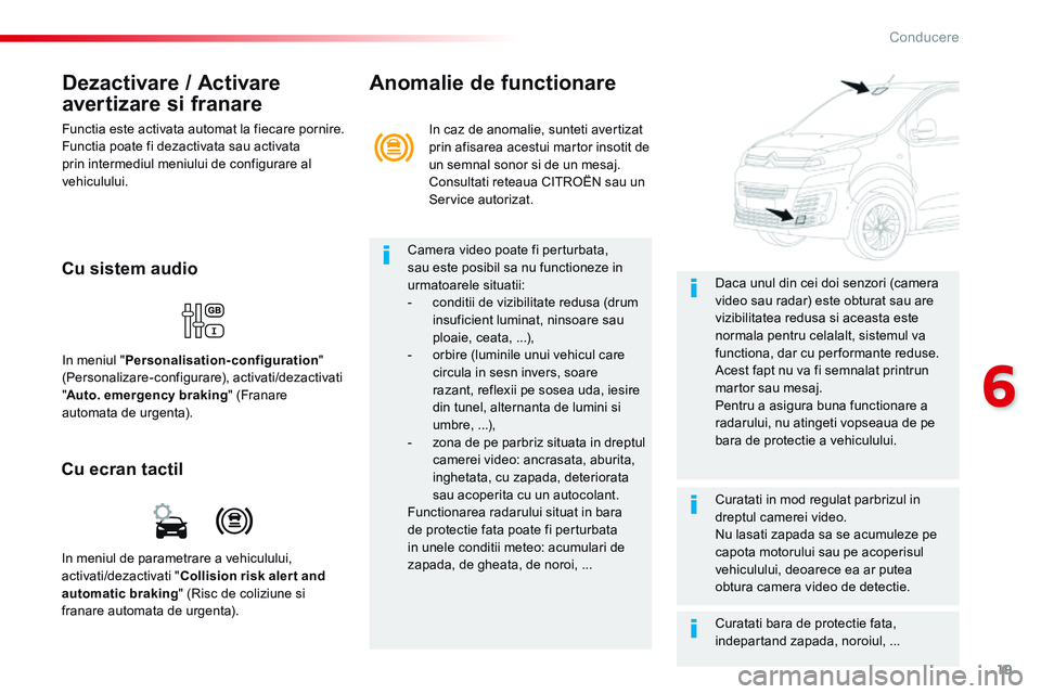 CITROEN JUMPER SPACETOURER 2017 Ghiduri De Utilizare (in Romanian) 19
6
Conducere
Spacetourer_VP_complement_sieges_enfant_ro_Chap10_securite_ed01-16
Dezactivare / Activare
avertizare si franare
Functia este activata automat la fiecare pornire. Functia poate fi CITROEN JUMPER SPACETOURER 2017 Ghiduri De Utilizare (in Romanian) 19
6
Conducere
Spacetourer_VP_complement_sieges_enfant_ro_Chap10_securite_ed01-16
Dezactivare / Activare
avertizare si franare
Functia este activata automat la fiecare pornire. Functia poate fi