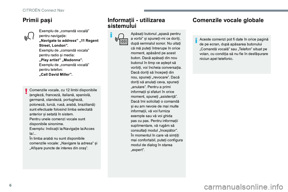 CITROEN JUMPER SPACETOURER 2017 Ghiduri De Utilizare (in Romanian) 6
Primii pași
Exemplu de „comandă vocalăˮ
pentru navigație:
„Navigate to address” „11 Regent
Street, London”.
Exemplu de „comandă vocalaˮ
pentru radio și media:
„Play ar tist CITROEN JUMPER SPACETOURER 2017 Ghiduri De Utilizare (in Romanian) 6
Primii pași
Exemplu de „comandă vocalăˮ
pentru navigație:
„Navigate to address” „11 Regent
Street, London”.
Exemplu de „comandă vocalaˮ
pentru radio și media:
„Play ar tist