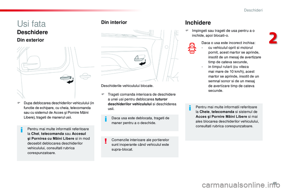 CITROEN JUMPER SPACETOURER 2017 Ghiduri De Utilizare (in Romanian) 65
Spacetourer-VP_ro_Chap02_ouvertures_ed01-2016
Usi fata
Deschidere
Din exterior
F trageti comanda interioara de deschidere a unei usi pentru deblocarea tuturor
deschiderilor vehiculului si deschi CITROEN JUMPER SPACETOURER 2017 Ghiduri De Utilizare (in Romanian) 65
Spacetourer-VP_ro_Chap02_ouvertures_ed01-2016
Usi fata
Deschidere
Din exterior
F trageti comanda interioara de deschidere a unei usi pentru deblocarea tuturor
deschiderilor vehiculului si deschi