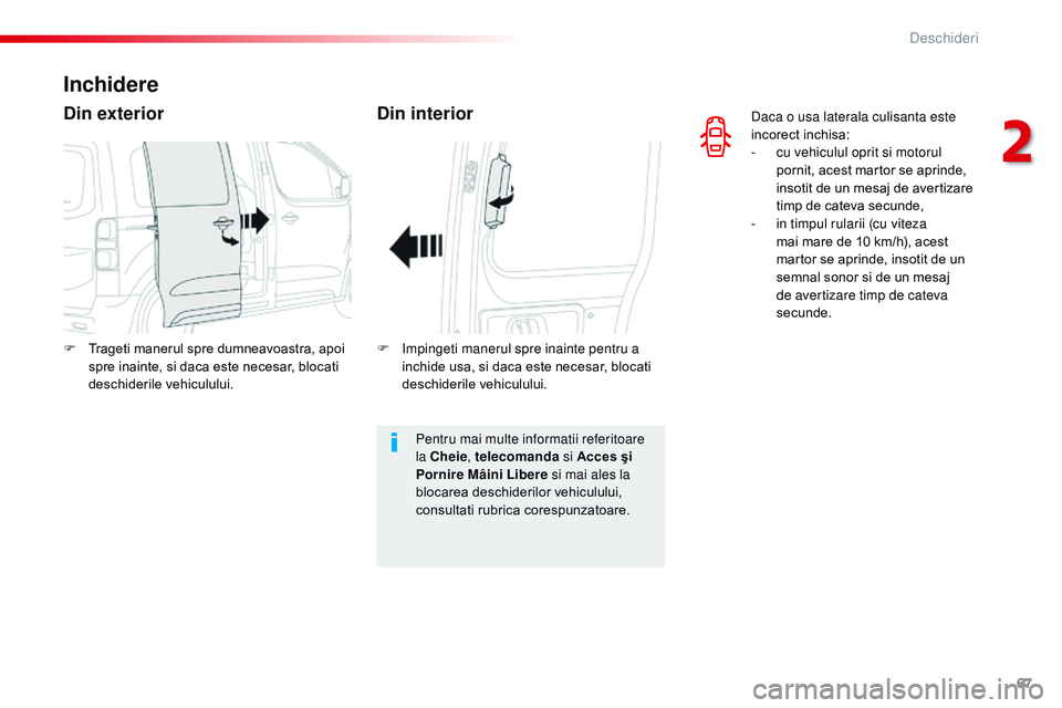 CITROEN JUMPER SPACETOURER 2017 Ghiduri De Utilizare (in Romanian) 67
Spacetourer-VP_ro_Chap02_ouvertures_ed01-2016
Daca o usa laterala culisanta este
incorect inchisa:
-
c
u vehiculul oprit si motorul
pornit, acest martor se aprinde,
insotit de un mesaj de aver CITROEN JUMPER SPACETOURER 2017 Ghiduri De Utilizare (in Romanian) 67
Spacetourer-VP_ro_Chap02_ouvertures_ed01-2016
Daca o usa laterala culisanta este
incorect inchisa:
-
c
u vehiculul oprit si motorul
pornit, acest martor se aprinde,
insotit de un mesaj de aver