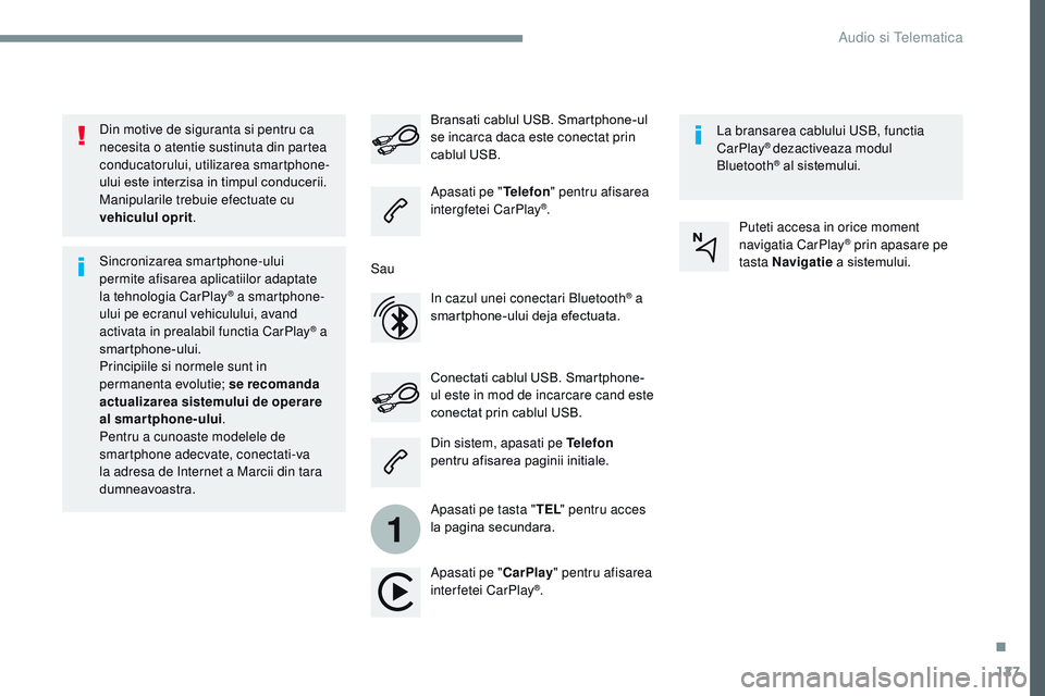 CITROEN JUMPER SPACETOURER 2017  Ghiduri De Utilizare (in Romanian) 127
1
Transversal-Citroen_ro_Chap02_RCC-2-2-0_ed01-2016
Din motive de siguranta si pentru ca 
necesita o atentie sustinuta din partea 
conducatorului, utilizarea smartphone-
ului este interzisa in tim