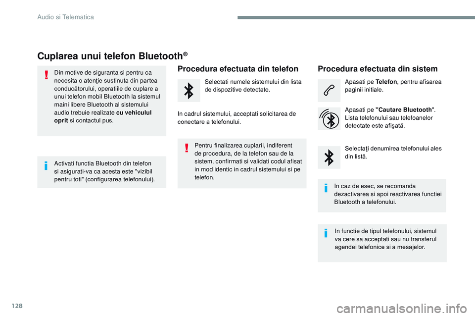 CITROEN JUMPER SPACETOURER 2017  Ghiduri De Utilizare (in Romanian) 128
Transversal-Citroen_ro_Chap02_RCC-2-2-0_ed01-2016
Cuplarea unui telefon Bluetooth®
Din motive de siguranta si pentru ca 
necesita o atenţie sustinuta din partea 
conducătorului, operatiile de c