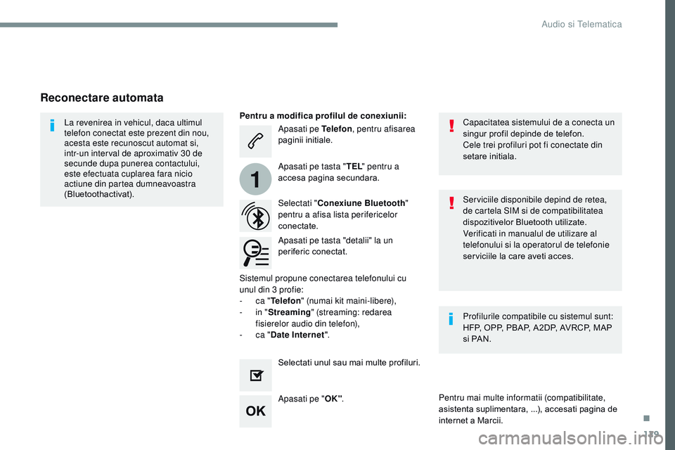 CITROEN JUMPER SPACETOURER 2017  Ghiduri De Utilizare (in Romanian) 129
1
Transversal-Citroen_ro_Chap02_RCC-2-2-0_ed01-2016
Apasati pe Telefon, pentru afisarea 
paginii initiale.
Selectati " Conexiune Bluetooth " 
pentru a afisa lista perifericelor 
conectate.
