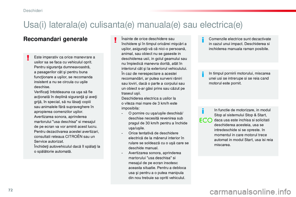 CITROEN JUMPER SPACETOURER 2017  Ghiduri De Utilizare (in Romanian) 72
Spacetourer-VP_ro_Chap02_ouvertures_ed01-2016
Recomandari generaleÎnainte de orice deschidere sau 
închidere şi în timpul oricărei mişcări a 
uşilor, asiguraţi-vă că nici-o persoană, 
a