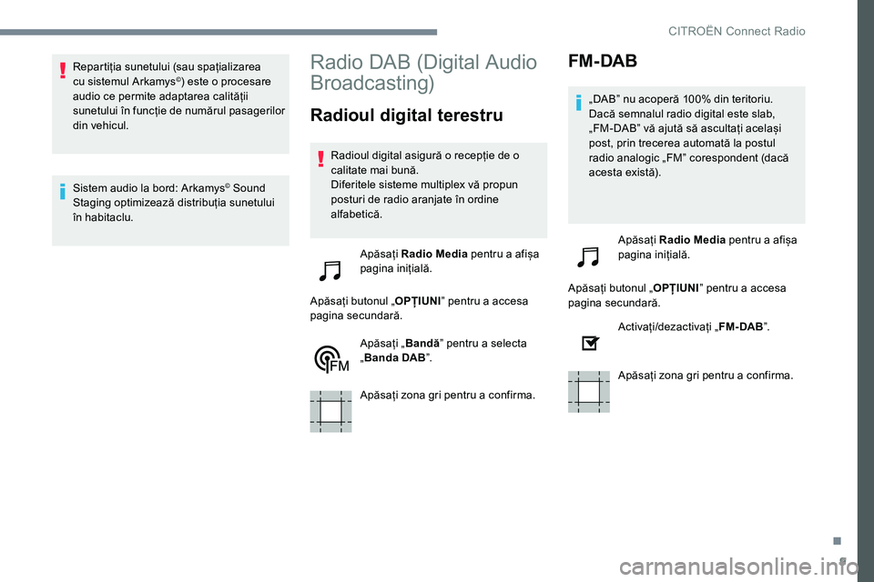 CITROEN JUMPER SPACETOURER 2017 Ghiduri De Utilizare (in Romanian) 9
Repartiția sunetului (sau spațializarea
cu sistemul Arkamys©) este o procesare
audio ce permite adaptarea calității
sunetului în funcție de numărul pasagerilor
din vehicul.
Sistem audio CITROEN JUMPER SPACETOURER 2017 Ghiduri De Utilizare (in Romanian) 9
Repartiția sunetului (sau spațializarea
cu sistemul Arkamys©) este o procesare
audio ce permite adaptarea calității
sunetului în funcție de numărul pasagerilor
din vehicul.
Sistem audio