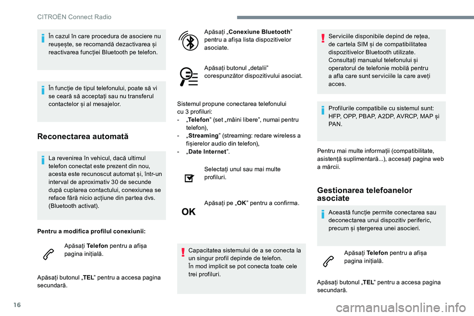 CITROEN JUMPER SPACETOURER 2017 Ghiduri De Utilizare (in Romanian) 16
La revenirea în vehicul, dacă ultimul
telefon conectat este prezent din nou,
acesta este recunoscut automat și, într-un
inter val de aproximativ 30 de secunde
după cuplarea contactului, co CITROEN JUMPER SPACETOURER 2017 Ghiduri De Utilizare (in Romanian) 16
La revenirea în vehicul, dacă ultimul
telefon conectat este prezent din nou,
acesta este recunoscut automat și, într-un
inter val de aproximativ 30 de secunde
după cuplarea contactului, co