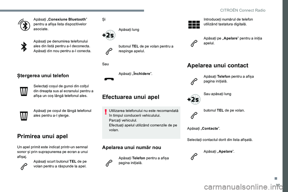 CITROEN JUMPER SPACETOURER 2017 Ghiduri De Utilizare (in Romanian) 17
Apăsați „Conexiune Bluetoothˮ
pentru a afișa lista dispozitivelor
asociate.
Apăsați pe denumirea telefonului
ales din listă pentru a-l deconecta.
Apăsați din nou pentru a-l conecta.
CITROEN JUMPER SPACETOURER 2017 Ghiduri De Utilizare (in Romanian) 17
Apăsați „Conexiune Bluetoothˮ
pentru a afișa lista dispozitivelor
asociate.
Apăsați pe denumirea telefonului
ales din listă pentru a-l deconecta.
Apăsați din nou pentru a-l conecta.