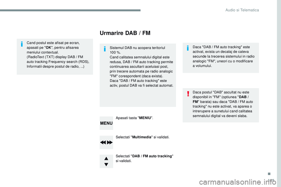 CITROEN JUMPER SPACETOURER 2017 Ghiduri De Utilizare (in Romanian) 155
Transversal-Citroen_ro_Chap03_RD6_ed01-2016
Selectati "Multimedia " si validati.
Selectati " DAB
/ FM auto tracking "
si validati. Apasati tasta " MENIU".
Cand postul CITROEN JUMPER SPACETOURER 2017 Ghiduri De Utilizare (in Romanian) 155
Transversal-Citroen_ro_Chap03_RD6_ed01-2016
Selectati "Multimedia " si validati.
Selectati " DAB
/ FM auto tracking "
si validati. Apasati tasta " MENIU".
Cand postul