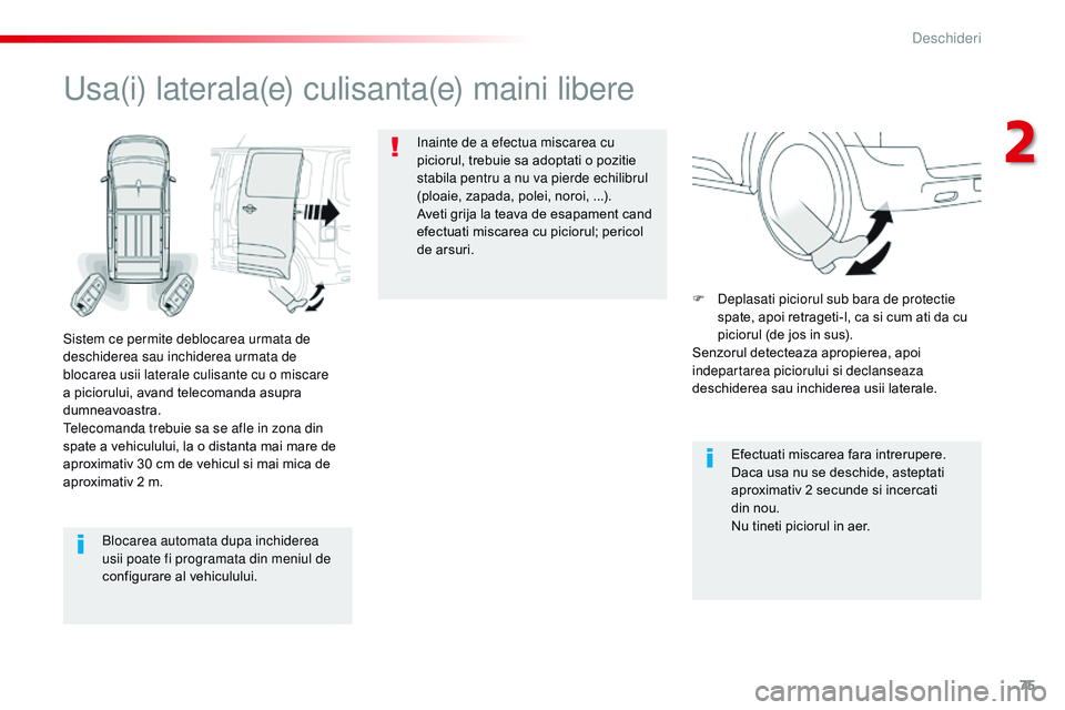 CITROEN JUMPER SPACETOURER 2017  Ghiduri De Utilizare (in Romanian) 75
Spacetourer-VP_ro_Chap02_ouvertures_ed01-2016
Blocarea automata dupa inchiderea 
usii poate fi programata din meniul de 
configurare al vehiculului.
Usa(i) laterala(e) culisanta(e) maini libere
Sis